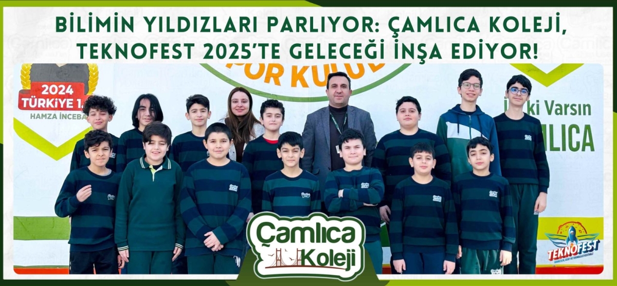  Bilimin Yıldızları Parlıyor: Çamlıca Koleji, Teknofest 2025’te Geleceği İnşa Ediyor! 